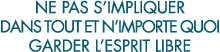ne pas s impliquer dans tout et n importe quoi garder l esprit libre 