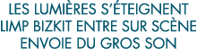 les lumi res s  teignent Limp bizkit entre sur sc ne envoie du gros son 