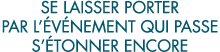 se laisser porter par l  v nement qui passe s  tonner encore 