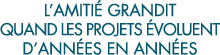 l amiti  grandit quand les projets  voluent d ann es en ann es 