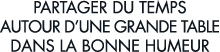partager du temps autour d une grande table dans la bonne humeur 