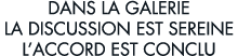 dans la galerie la discussion est sereine l accord est conclu