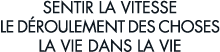 sentir la vitesse le d roulement des choses la vie dans la vie 