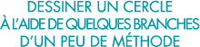 dessiner un cercle   l aide de quelques branches d un peu de m thode 
