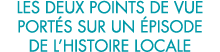 les deux points de vue port s sur un  pisode de l histoire locale 