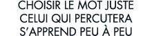 choisir le mot juste celui qui percutera s apprend peu   peu 