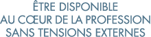  tre disponible au c ur de la profession sans tensions externes