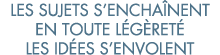 les sujets s encha nent en toute l g ret  les id es s envolent 