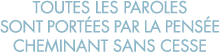 toutes les paroles sont port es par la pens e cheminant sans cesse