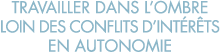 travailler dans l ombre loin des conflits d int r ts en autonomie