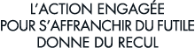l action engag e pour s affranchir du futile donne du recul