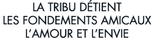 la tribu d tient les fondements amicaux l amour et l envie