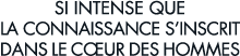si intense que la connaissance s inscrit dans le c ur des hommes