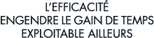 l efficacit  engendre le gain de temps exploitable ailleurs