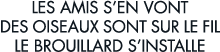 les amis s en vont des oiseaux sont sur le fil le brouillard s installe 