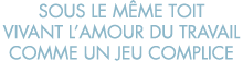 sous le m me toit vivant l amour du travail comme un jeu complice