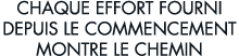 chaque effort fourni depuis le commencement montre le chemin