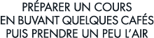 pr parer un cours en buvant quelques caf s puis prendre un peu l air 
