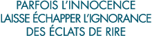 parfois l innocence laisse  chapper l ignorance des  clats de rire 