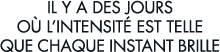 il y a des jours o  l intensit  est telle que chaque instant brille 