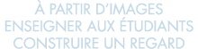   partir d images enseigner aux  tudiants construire un regard 