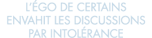 l  go de certains envahit les discussions par intol rance 