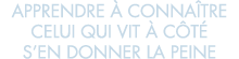 apprendre   conna tre celui qui vit   c t  s en donner la peine 
