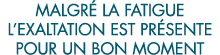 malgr  la fatigue l exaltation est pr sente pour un bon moment 