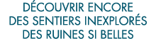 d couvrir encore des sentiers inexplor s des ruines si belles 