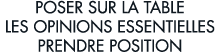poser sur la table les opinions essentielles prendre position 