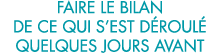 faire le bilan de ce qui s est d roul  quelques jours avant 