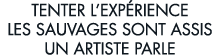tenter l exp rience les sauvages sont assis un artiste parle 