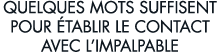 quelques mots suffisent pour  tablir le contact avec l impalpable 