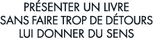 pr senter un livre sans faire trop de d tours lui donner du sens 