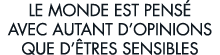 le monde est pens  avec autant d opinions que d  tres sensibles 