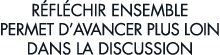 r fl chir ensemble permet d avancer plus loin dans la discussion 