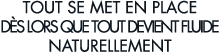 tout se met en place d s lors que tout devient fluide naturellement 