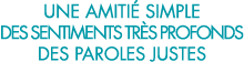 une amiti  simple des sentiments tr s profonds des paroles justes 