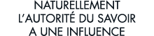 naturellement l autorit  du savoir a une influence 