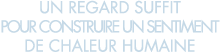 un regard suffit pour construire un sentiment de chaleur humaine