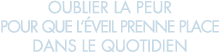 oublier la peur pour que l  veil prenne place dans le quotidien 