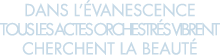 dans l  vanescence tous les actes orchestr s vibrent cherchent la beaut  