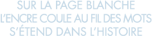 sur la page blanche l encre coule au fil des mots s  tend dans l histoire