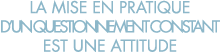 la mise en pratique d un questionnement constant est une attitude