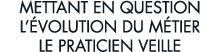 mettant en question l  volution du m tier le praticien veille