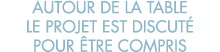 autour de la table le projet est discut  pour  tre compris