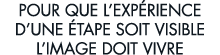 pour que l exp rience d une  tape soit visible l image doit vivre 