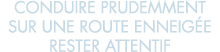 conduire prudemment sur une route enneig e rester attentif 