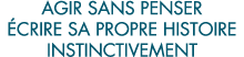 agir sans penser  crire sa propre histoire instinctivement 