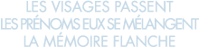 les visages passent les pr noms eux se m langent la m moire flanche 